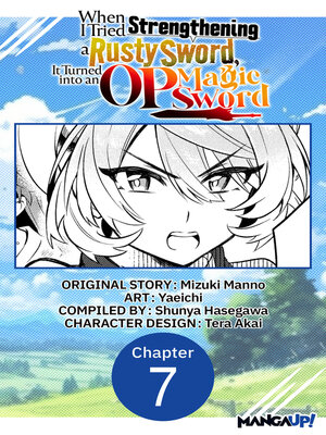 cover image of When I Tried Strengthening a Rusty Sword, It Turned into an OP Magic Sword, Chapter 7